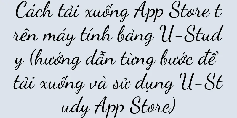 Cách tải xuống App Store trên máy tính bảng U-Study (hướng dẫn từng bước để tải xuống và sử dụng U-Study App Store)