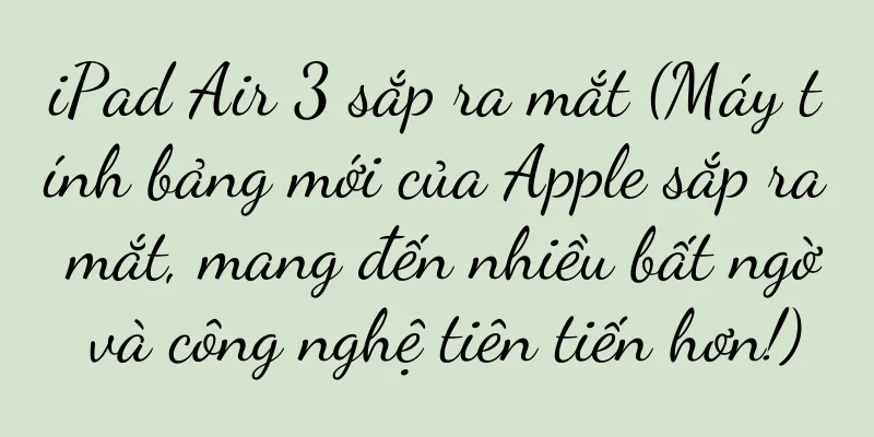 iPad Air 3 sắp ra mắt (Máy tính bảng mới của Apple sắp ra mắt, mang đến nhiều bất ngờ và công nghệ tiên tiến hơn!)