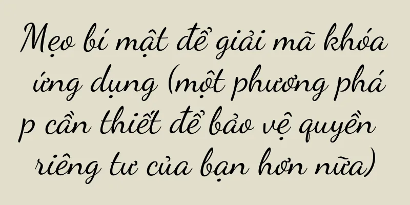 Mẹo bí mật để giải mã khóa ứng dụng (một phương pháp cần thiết để bảo vệ quyền riêng tư của bạn hơn nữa)