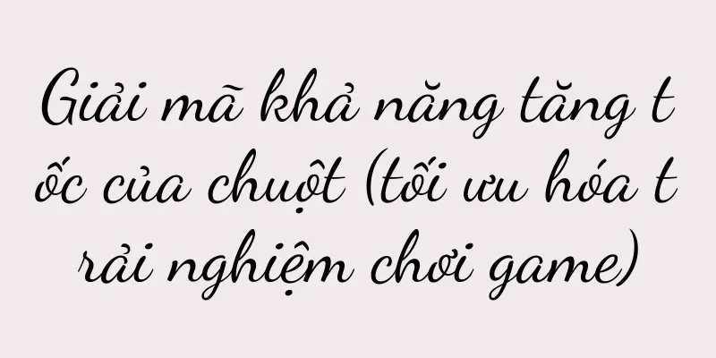 Giải mã khả năng tăng tốc của chuột (tối ưu hóa trải nghiệm chơi game)