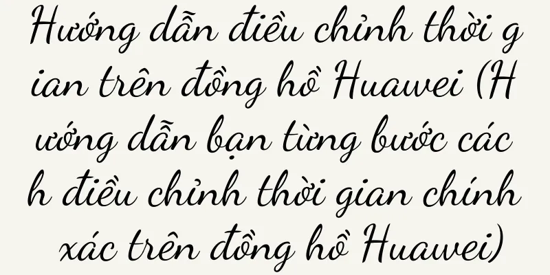 Hướng dẫn điều chỉnh thời gian trên đồng hồ Huawei (Hướng dẫn bạn từng bước cách điều chỉnh thời gian chính xác trên đồng hồ Huawei)