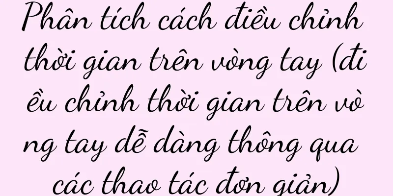 Phân tích cách điều chỉnh thời gian trên vòng tay (điều chỉnh thời gian trên vòng tay dễ dàng thông qua các thao tác đơn giản)