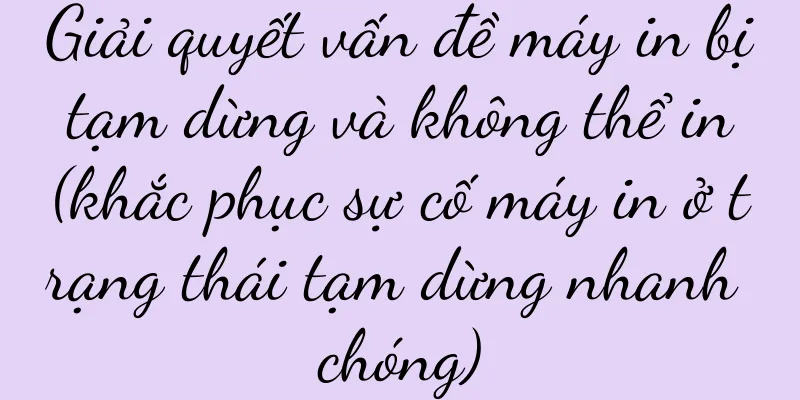 Giải quyết vấn đề máy in bị tạm dừng và không thể in (khắc phục sự cố máy in ở trạng thái tạm dừng nhanh chóng)