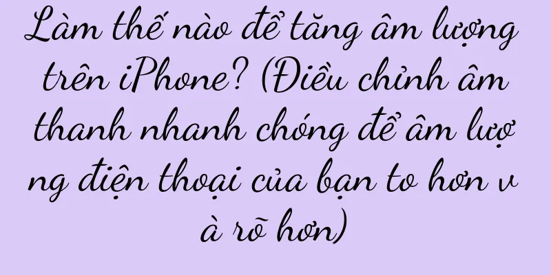 Làm thế nào để tăng âm lượng trên iPhone? (Điều chỉnh âm thanh nhanh chóng để âm lượng điện thoại của bạn to hơn và rõ hơn)