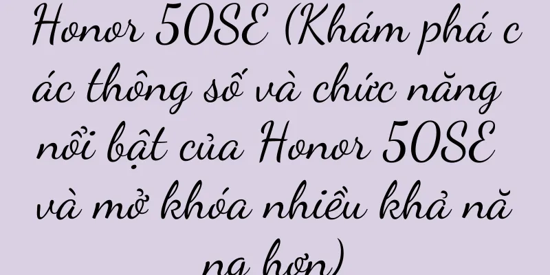 Honor 50SE (Khám phá các thông số và chức năng nổi bật của Honor 50SE và mở khóa nhiều khả năng hơn)