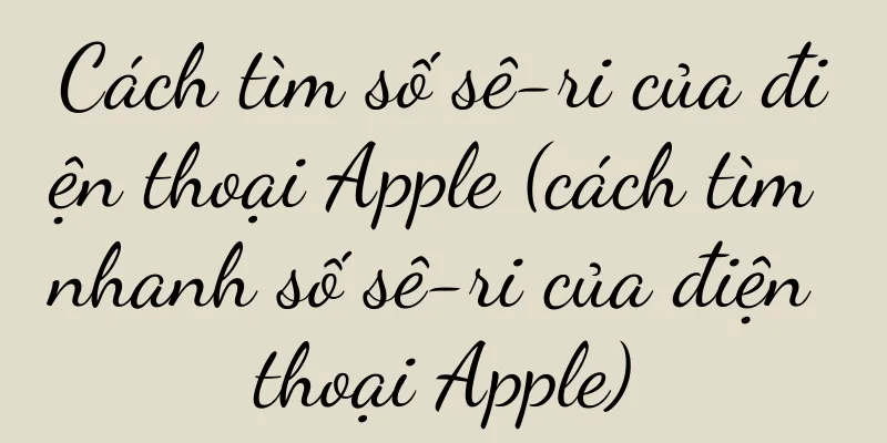 Cách tìm số sê-ri của điện thoại Apple (cách tìm nhanh số sê-ri của điện thoại Apple)