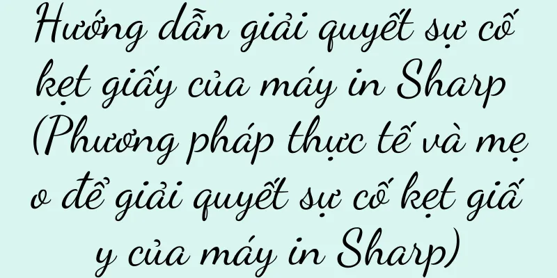 Hướng dẫn giải quyết sự cố kẹt giấy của máy in Sharp (Phương pháp thực tế và mẹo để giải quyết sự cố kẹt giấy của máy in Sharp)