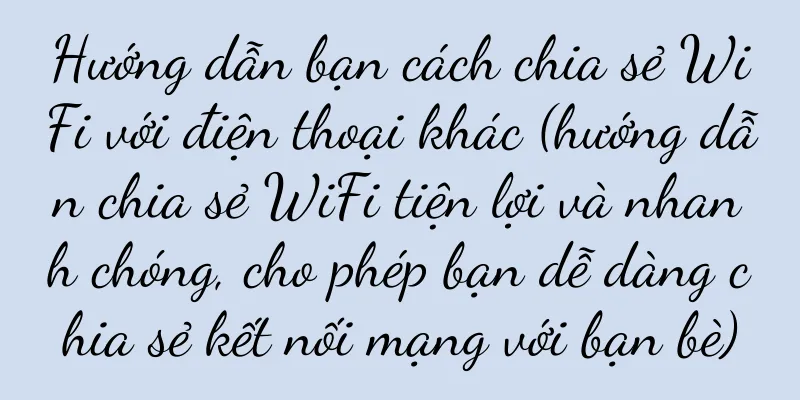 Hướng dẫn bạn cách chia sẻ WiFi với điện thoại khác (hướng dẫn chia sẻ WiFi tiện lợi và nhanh chóng, cho phép bạn dễ dàng chia sẻ kết nối mạng với bạn bè)