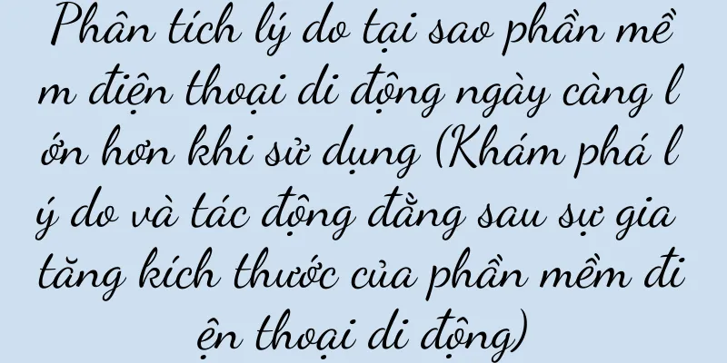 Phân tích lý do tại sao phần mềm điện thoại di động ngày càng lớn hơn khi sử dụng (Khám phá lý do và tác động đằng sau sự gia tăng kích thước của phần mềm điện thoại di động)