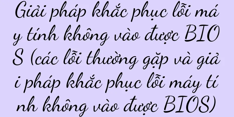 Giải pháp khắc phục lỗi máy tính không vào được BIOS (các lỗi thường gặp và giải pháp khắc phục lỗi máy tính không vào được BIOS)