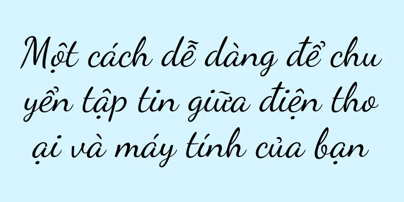 Một cách dễ dàng để chuyển tập tin giữa điện thoại và máy tính của bạn
