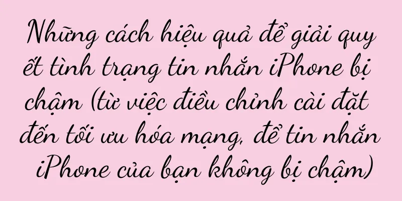 Những cách hiệu quả để giải quyết tình trạng tin nhắn iPhone bị chậm (từ việc điều chỉnh cài đặt đến tối ưu hóa mạng, để tin nhắn iPhone của bạn không bị chậm)
