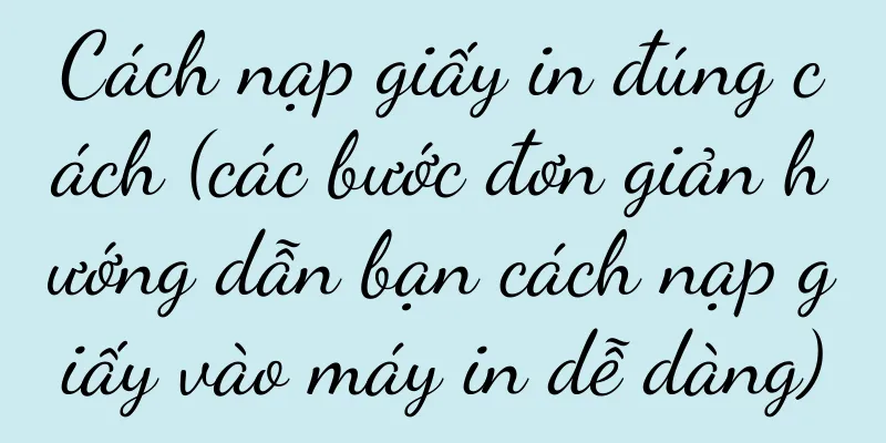 Cách nạp giấy in đúng cách (các bước đơn giản hướng dẫn bạn cách nạp giấy vào máy in dễ dàng)