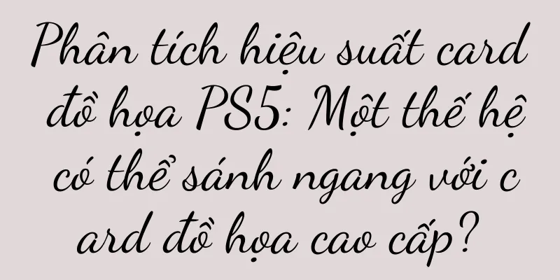 Phân tích hiệu suất card đồ họa PS5: Một thế hệ có thể sánh ngang với card đồ họa cao cấp?