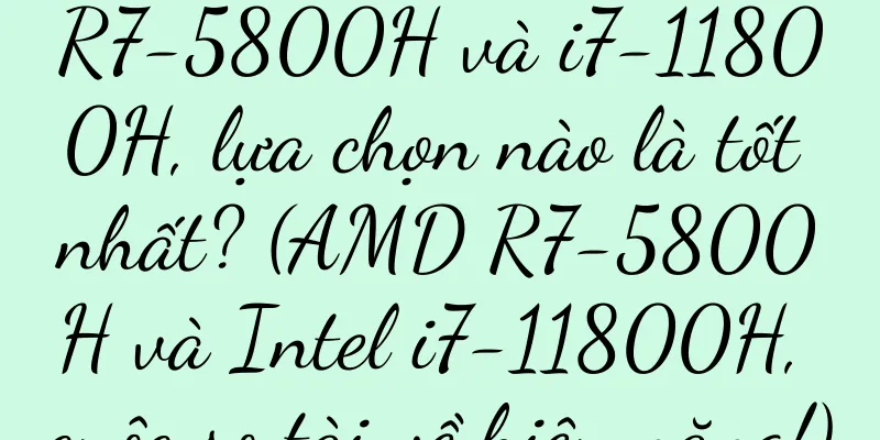 R7-5800H và i7-11800H, lựa chọn nào là tốt nhất? (AMD R7-5800H và Intel i7-11800H, cuộc so tài về hiệu năng!)