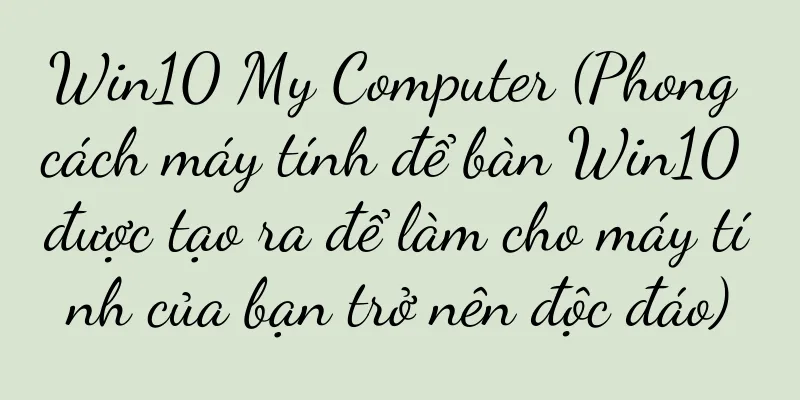Win10 My Computer (Phong cách máy tính để bàn Win10 được tạo ra để làm cho máy tính của bạn trở nên độc đáo)