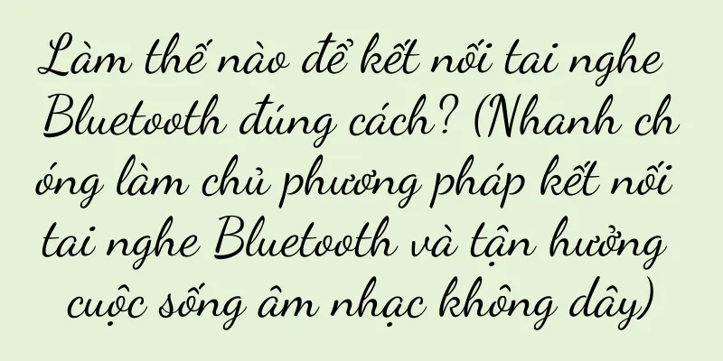 Làm thế nào để kết nối tai nghe Bluetooth đúng cách? (Nhanh chóng làm chủ phương pháp kết nối tai nghe Bluetooth và tận hưởng cuộc sống âm nhạc không dây)