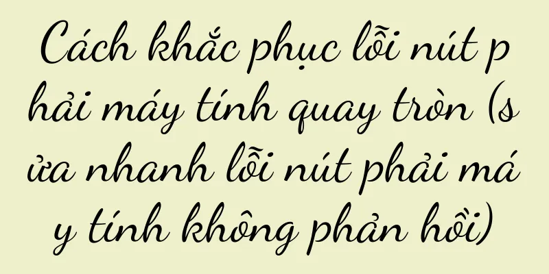 Cách khắc phục lỗi nút phải máy tính quay tròn (sửa nhanh lỗi nút phải máy tính không phản hồi)
