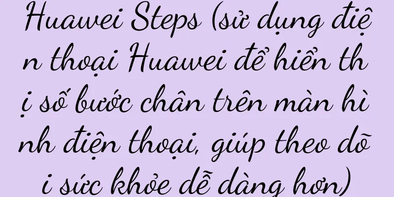 Huawei Steps (sử dụng điện thoại Huawei để hiển thị số bước chân trên màn hình điện thoại, giúp theo dõi sức khỏe dễ dàng hơn)