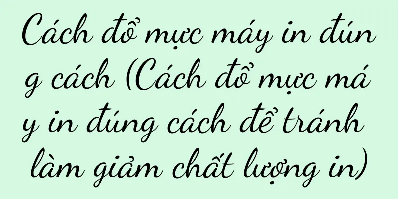 Cách đổ mực máy in đúng cách (Cách đổ mực máy in đúng cách để tránh làm giảm chất lượng in)