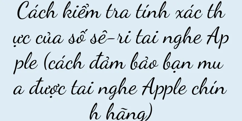 Cách kiểm tra tính xác thực của số sê-ri tai nghe Apple (cách đảm bảo bạn mua được tai nghe Apple chính hãng)