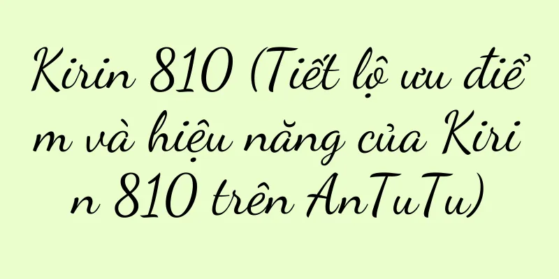 Kirin 810 (Tiết lộ ưu điểm và hiệu năng của Kirin 810 trên AnTuTu)