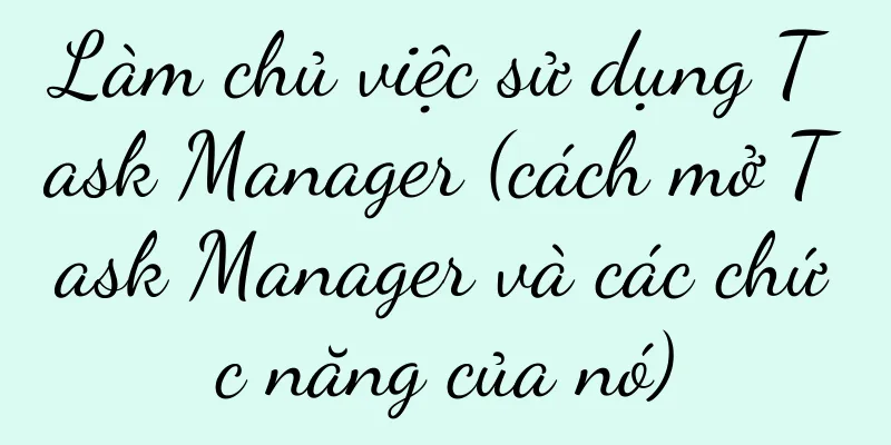 Làm chủ việc sử dụng Task Manager (cách mở Task Manager và các chức năng của nó)