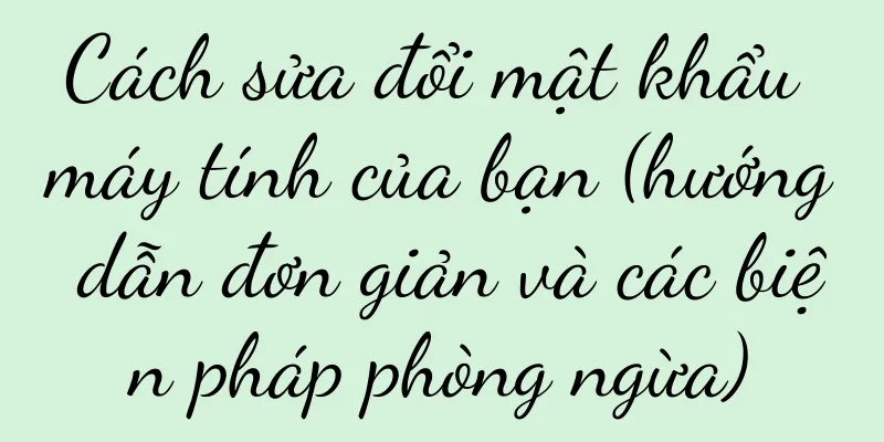 Cách sửa đổi mật khẩu máy tính của bạn (hướng dẫn đơn giản và các biện pháp phòng ngừa)
