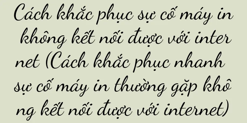 Cách khắc phục sự cố máy in không kết nối được với internet (Cách khắc phục nhanh sự cố máy in thường gặp không kết nối được với internet)