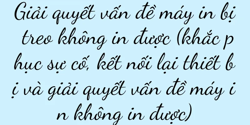 Giải quyết vấn đề máy in bị treo không in được (khắc phục sự cố, kết nối lại thiết bị và giải quyết vấn đề máy in không in được)