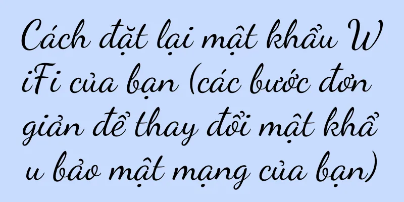 Cách đặt lại mật khẩu WiFi của bạn (các bước đơn giản để thay đổi mật khẩu bảo mật mạng của bạn)