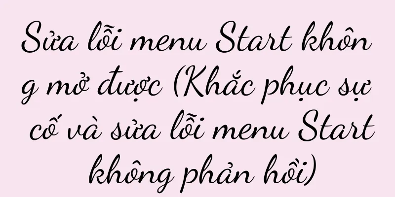 Sửa lỗi menu Start không mở được (Khắc phục sự cố và sửa lỗi menu Start không phản hồi)
