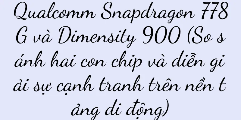 Qualcomm Snapdragon 778G và Dimensity 900 (So sánh hai con chip và diễn giải sự cạnh tranh trên nền tảng di động)