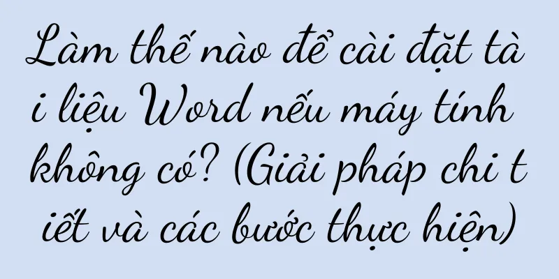 Làm thế nào để cài đặt tài liệu Word nếu máy tính không có? (Giải pháp chi tiết và các bước thực hiện)