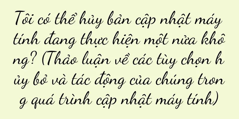 Tôi có thể hủy bản cập nhật máy tính đang thực hiện một nửa không? (Thảo luận về các tùy chọn hủy bỏ và tác động của chúng trong quá trình cập nhật máy tính)