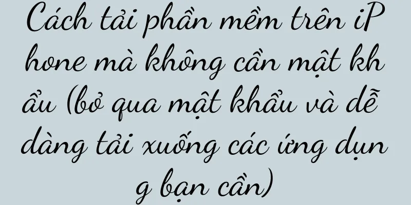 Cách tải phần mềm trên iPhone mà không cần mật khẩu (bỏ qua mật khẩu và dễ dàng tải xuống các ứng dụng bạn cần)
