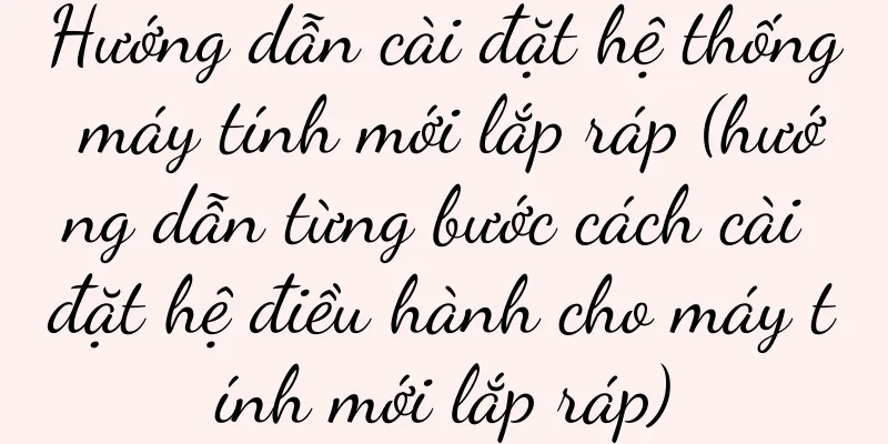 Hướng dẫn cài đặt hệ thống máy tính mới lắp ráp (hướng dẫn từng bước cách cài đặt hệ điều hành cho máy tính mới lắp ráp)