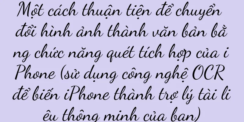 Một cách thuận tiện để chuyển đổi hình ảnh thành văn bản bằng chức năng quét tích hợp của iPhone (sử dụng công nghệ OCR để biến iPhone thành trợ lý tài liệu thông minh của bạn)