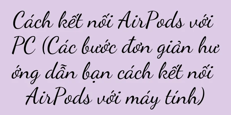 Cách kết nối AirPods với PC (Các bước đơn giản hướng dẫn bạn cách kết nối AirPods với máy tính)