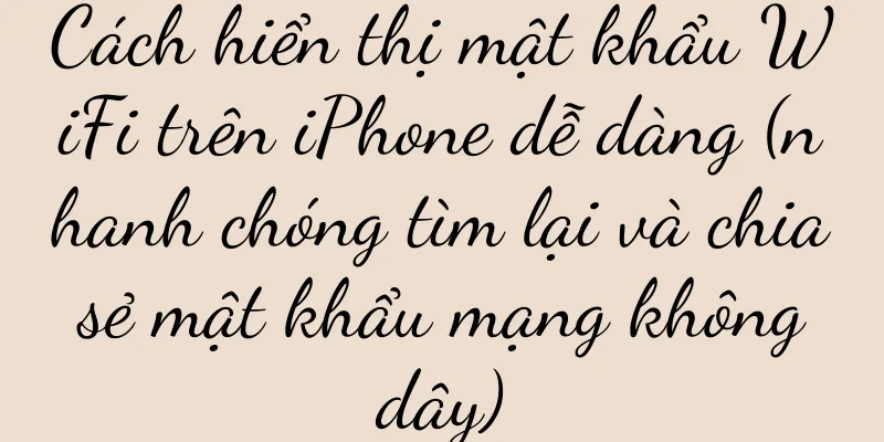 Cách hiển thị mật khẩu WiFi trên iPhone dễ dàng (nhanh chóng tìm lại và chia sẻ mật khẩu mạng không dây)