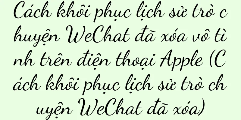 Cách khôi phục lịch sử trò chuyện WeChat đã xóa vô tình trên điện thoại Apple (Cách khôi phục lịch sử trò chuyện WeChat đã xóa)