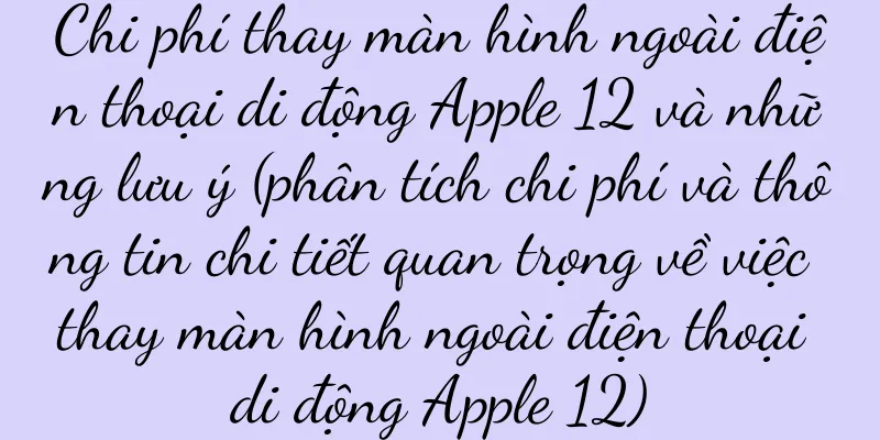 Chi phí thay màn hình ngoài điện thoại di động Apple 12 và những lưu ý (phân tích chi phí và thông tin chi tiết quan trọng về việc thay màn hình ngoài điện thoại di động Apple 12)