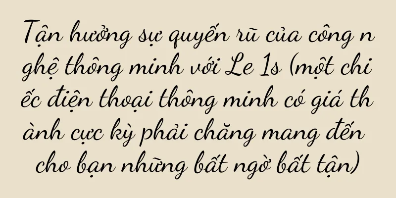 Tận hưởng sự quyến rũ của công nghệ thông minh với Le 1s (một chiếc điện thoại thông minh có giá thành cực kỳ phải chăng mang đến cho bạn những bất ngờ bất tận)