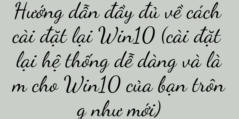 Hướng dẫn đầy đủ về cách cài đặt lại Win10 (cài đặt lại hệ thống dễ dàng và làm cho Win10 của bạn trông như mới)