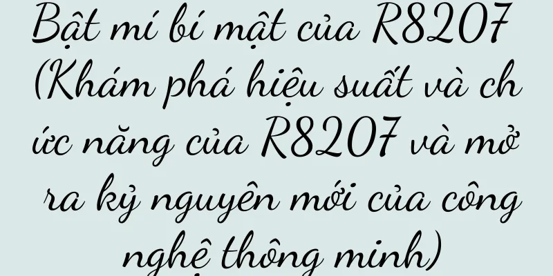 Bật mí bí mật của R8207 (Khám phá hiệu suất và chức năng của R8207 và mở ra kỷ nguyên mới của công nghệ thông minh)