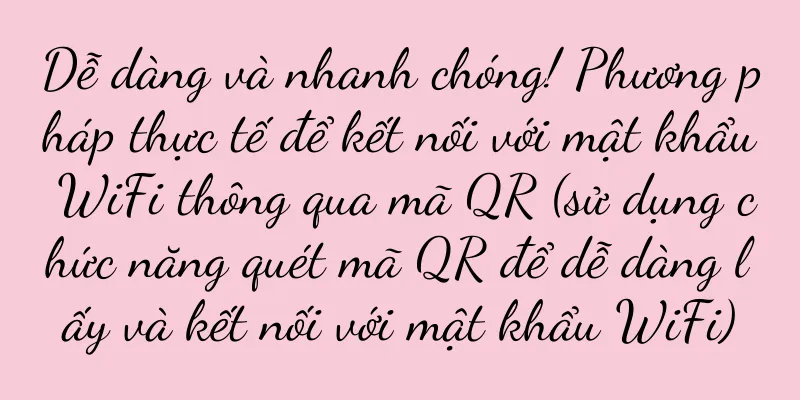 Dễ dàng và nhanh chóng! Phương pháp thực tế để kết nối với mật khẩu WiFi thông qua mã QR (sử dụng chức năng quét mã QR để dễ dàng lấy và kết nối với mật khẩu WiFi)