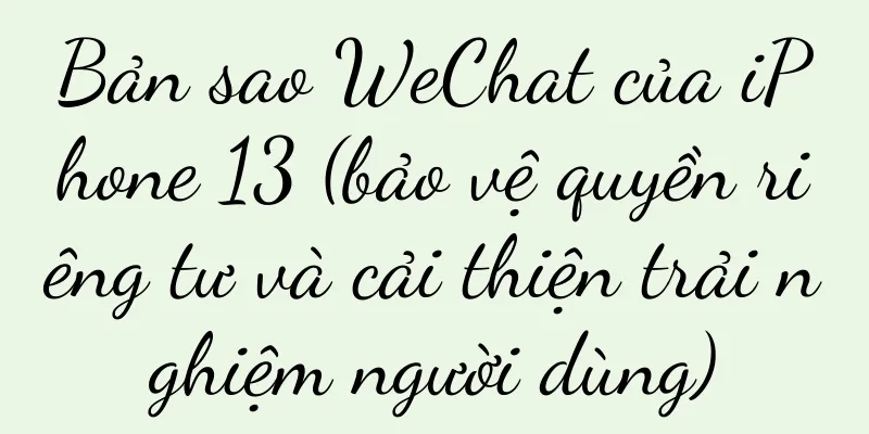 Bản sao WeChat của iPhone 13 (bảo vệ quyền riêng tư và cải thiện trải nghiệm người dùng)