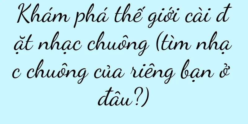 Khám phá thế giới cài đặt nhạc chuông (tìm nhạc chuông của riêng bạn ở đâu?)
