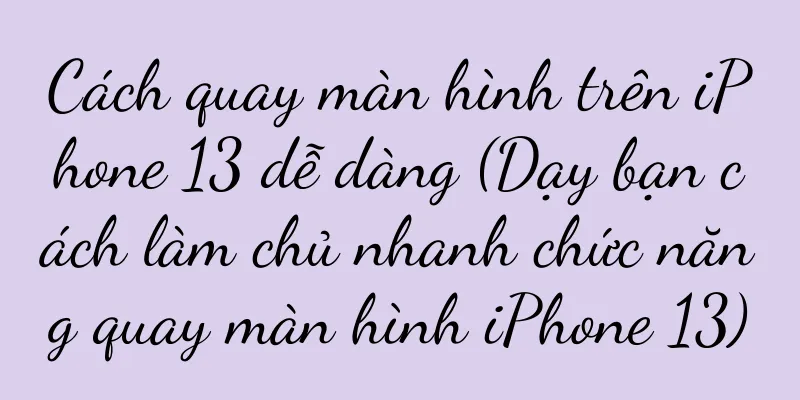 Cách quay màn hình trên iPhone 13 dễ dàng (Dạy bạn cách làm chủ nhanh chức năng quay màn hình iPhone 13)
