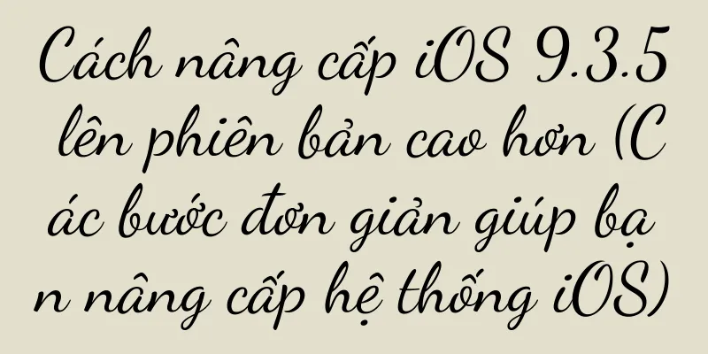 Cách nâng cấp iOS 9.3.5 lên phiên bản cao hơn (Các bước đơn giản giúp bạn nâng cấp hệ thống iOS)